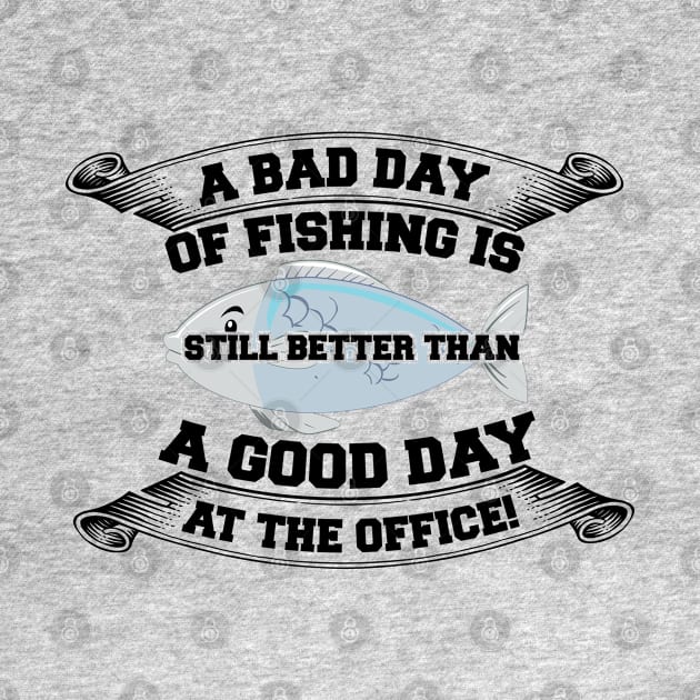 A bad day of fishing is still better than a good day at the office by CosmicCat